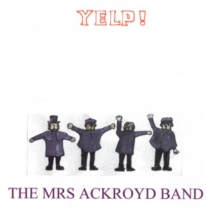 Mrs Ackroyd Band - YELP!