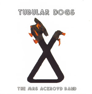 Mrs Ackroyd Band - Tubular Dogs