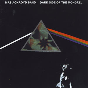Mrs Ackroyd Band - Dark side of the Mongrel