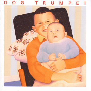 Dog Trumpet - Self Titled