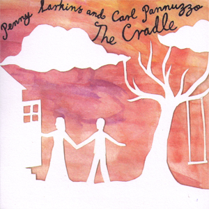 Penny Larkins and Carl Pannuzzo - The Cradle