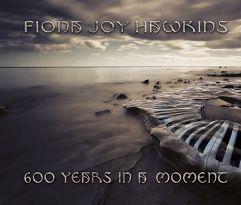 Fiona Joy Hawkins - 600 Years in a Moment