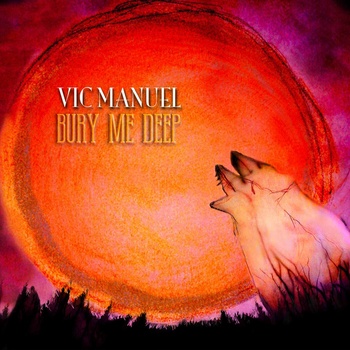 Vic Manuel - Bury Me Deep