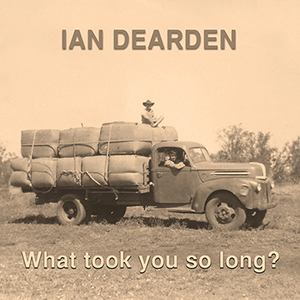 Ian Dearden - What Took You So Long?