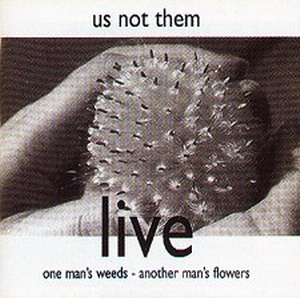 Us Not Them - Live - One Man's Weeds, Another Man's Flower