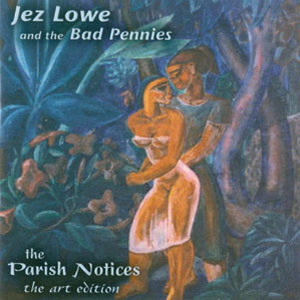 Jez Lowe and The Bad Pennies - Parish Notices