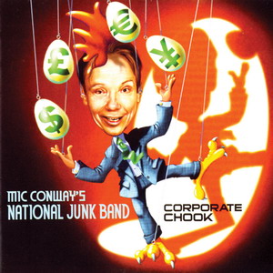 Mic Conway 's National Junk Band - Corporate Chook - Click Image to Close