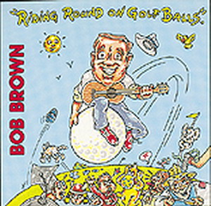 Bob Brown - Riding Round on Golfballs