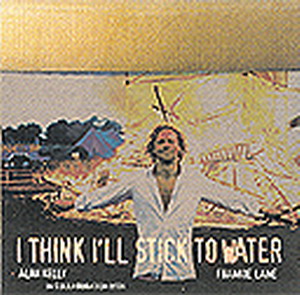 Alan Kelly - I Think I'll Stick to Water
