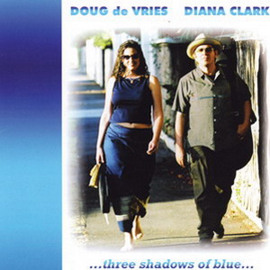 Doug de Vries and Diana Clark - Three Shadows of Blue