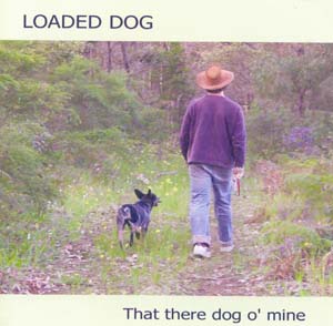 Loaded Dog - That there dog o'mine