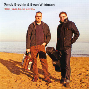 Sandy Brechin And Ewan Wilkinson - Hard Times Come And Go